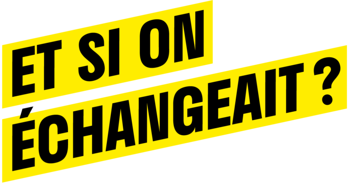 Et si on échangeait ?
